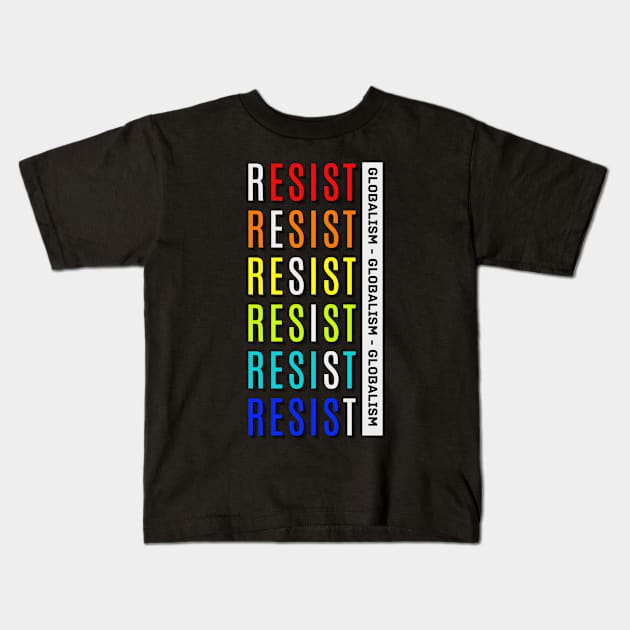 Resist Globalism Kids T-Shirt by The Good Message Store